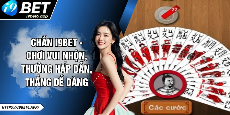 Chắn I9BET - Chơi Vui Nhộn, Thưởng Hấp Dẫn, Thắng Dễ Dàng 